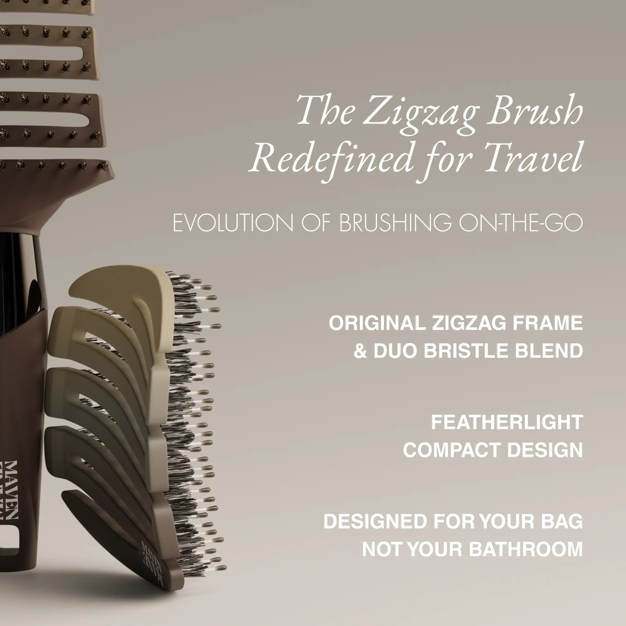 ZIGZAG Travel Hair Brush evolution designed for on-the-go use, made for your bag, not the bathroom.